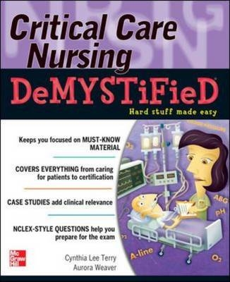 Critical Care Nursing DeMYSTiFieD -  Cynthia L. Terry,  Aurora Weaver