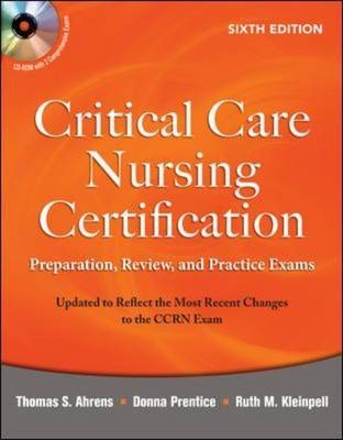 Critical Care Nursing Certification: Preparation, Review, and Practice Exams, Sixth Edition -  Thomas Ahrens,  Ruth Kleinpell,  Donna Prentice