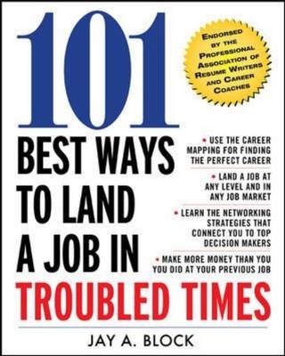 101 Best Ways to Land a Job in Troubled Times -  Jay A. Block