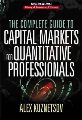 Complete Guide to Capital Markets for Quantitative Professionals -  Alex Kuznetsov
