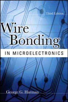 Wire Bonding in Microelectronics -  George Harman