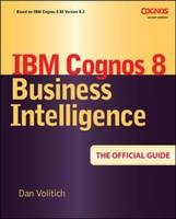 IBM Cognos 8 Business Intelligence: The Official Guide -  Dan Volitich