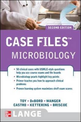 Case Files Microbiology, Second Edition -  Donald Briscoe,  Gilbert Castro,  Cynthia R. Skinner DeBord,  James Kettering,  Eugene Toy,  Audrey Wanger