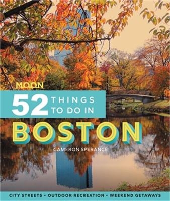 Moon 52 Things to Do in Boston (First Edition) - Cameron Sperance