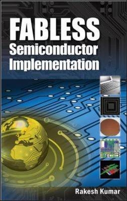 Fabless Semiconductor Implementation -  Rakesh Kumar