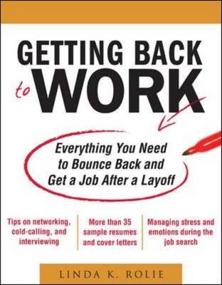 Getting Back to Work: Everything You Need to Bounce Back and Get a Job After a Layoff -  Linda K. Swancutt