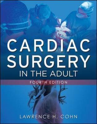Cardiac Surgery in the Adult, Fourth Edition -  Lawrence H. Cohn