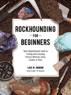 Rockhounding for Beginners - Lars W. Johnson, Stephen M. Voynick