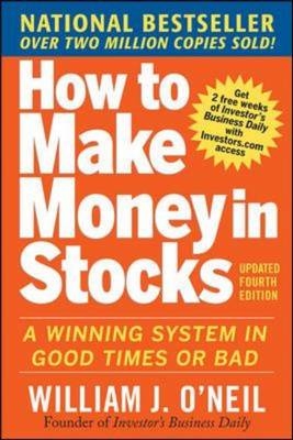 How to Make Money in Stocks:  A Winning System in Good Times and Bad, Fourth Edition -  William J. O'Neil