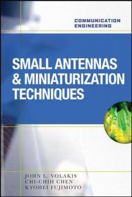 Small Antennas:Miniaturization Techniques & Applications -  Chi-Chih Chen,  Kyohei Fujimoto,  John Volakis