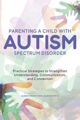 Parenting a Child with Autism Spectrum Disorder - Albert Knapp