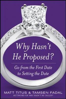 Why Hasn't He Proposed?: Go from the First Date to Setting the Date -  Tamsen Fadal,  Matt Titus