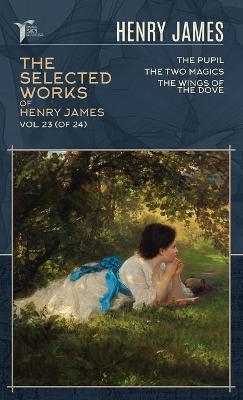 The Selected Works of Henry James, Vol. 23 (of 24) - Henry James