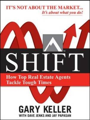 SHIFT:  How Top Real Estate Agents Tackle Tough Times -  Dave Jenks,  Gary Keller,  Jay Papasan