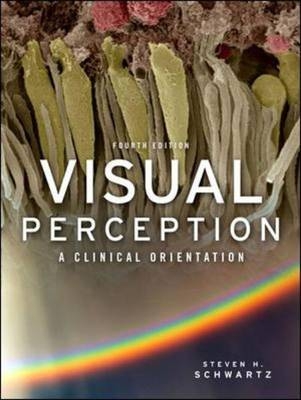 Visual Perception:  A Clinical Orientation, Fourth Edition -  Steven H. Schwartz