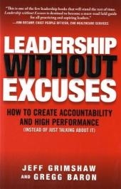 Leadership Without Excuses: How to Create Accountability and High-Performance (Instead of Just Talking About It) -  Gregg Baron,  Jeff Grimshaw