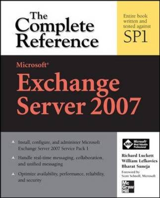 Microsoft Exchange Server 2007: The Complete Reference -  William Lefkovics,  Richard Luckett,  Bharat Suneja