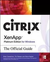 Citrix XenApp Platinum Edition for Windows: The Official Guide -  Brian Casselman,  Steve Kaplan,  Tim Reeser,  Alan Wood