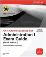 OCA Oracle Database 11g Administration I Exam Guide (Exam 1Z0-052) -  John Watson