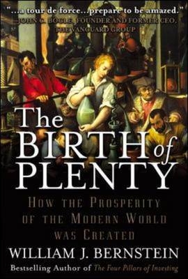 Birth of Plenty: How the Prosperity of the Modern World was Created -  William J. Bernstein