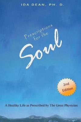 Prescriptions For The Soul A Healthy Life As Prescribed by The Great Physician - Ida Dean
