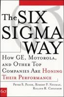 Six Sigma Way: How GE, Motorola, and Other Top Companies are Honing Their Performance -  Roland R. Cavanagh,  Robert P. Neuman,  Peter S. Pande