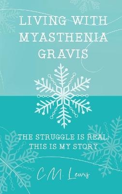 Living with Myasthenia Gravis - C M Lewis