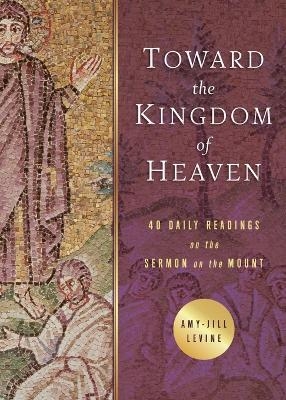 Toward the Kingdom of Heaven - Amy-Jill Levine