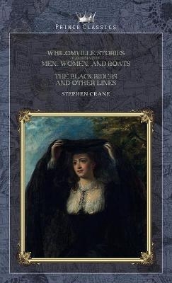 Whilomville Stories (Illustrated), Men, Women, and Boats & The Black Riders and Other Lines - Stephen Crane