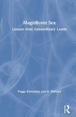 Magnificent Sex - Peggy Kleinplatz, A. Ménard