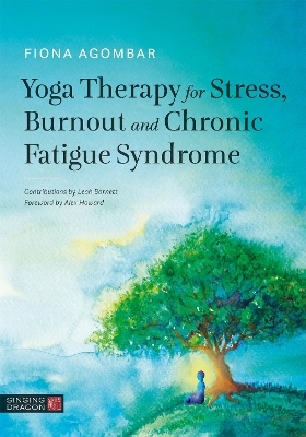 Yoga Therapy for Stress, Burnout and Chronic Fatigue Syndrome - Fiona Agombar