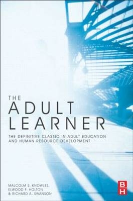 Adult Learner - Ed.D. Elwood F. Holton III,  Ph.D. Malcolm S. Knowles,  Ph.D. Richard A. Swanson