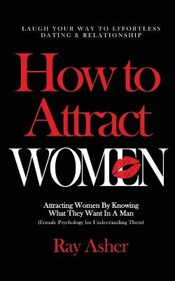 How to Attract Women - Ray Asher