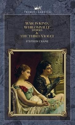 War is Kind, Whilomville Stories & The Third Violet - Stephen Crane