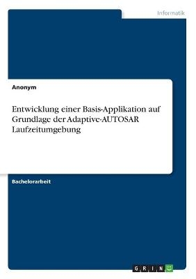 Entwicklung einer Basis-Applikation auf Grundlage der Adaptive-AUTOSAR Laufzeitumgebung -  Anonym