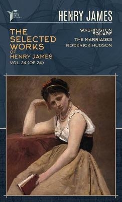 The Selected Works of Henry James, Vol. 24 (of 24) - Henry James