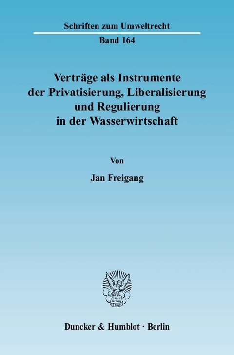 Verträge als Instrumente der Privatisierung, Liberalisierung und Regulierung in der Wasserwirtschaft. -  Jan Freigang
