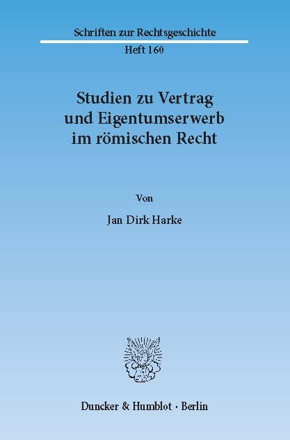 Studien zu Vertrag und Eigentumserwerb im römischen Recht. -  Jan Dirk Harke