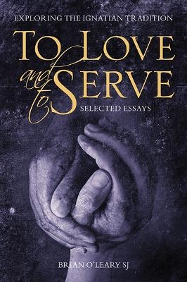 To Love and To Serve: Selected Essays - Brian O'Leary