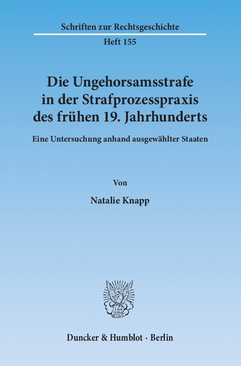 Die Ungehorsamsstrafe in der Strafprozesspraxis des frühen 19. Jahrhunderts. -  Natalie Knapp