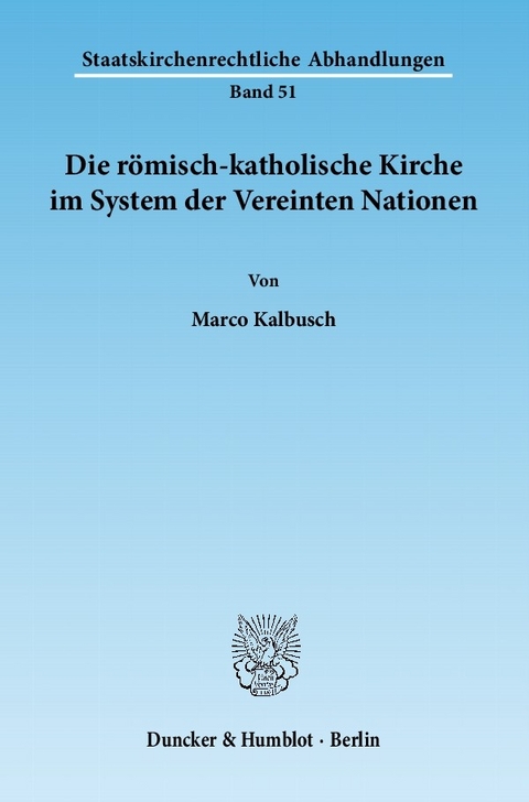 Die römisch-katholische Kirche im System der Vereinten Nationen. -  Marco Kalbusch