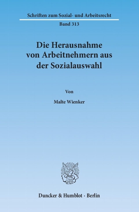 Die Herausnahme von Arbeitnehmern aus der Sozialauswahl. -  Malte Wienker