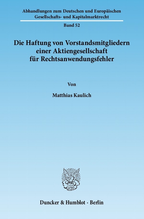 Die Haftung von Vorstandsmitgliedern einer Aktiengesellschaft für Rechtsanwendungsfehler. -  Matthias Kaulich