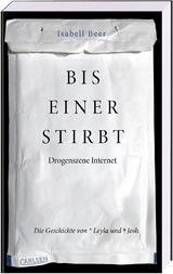 Bis einer stirbt - Drogenszene Internet. Die Geschichte von Leyla und Josh - Isabell Beer