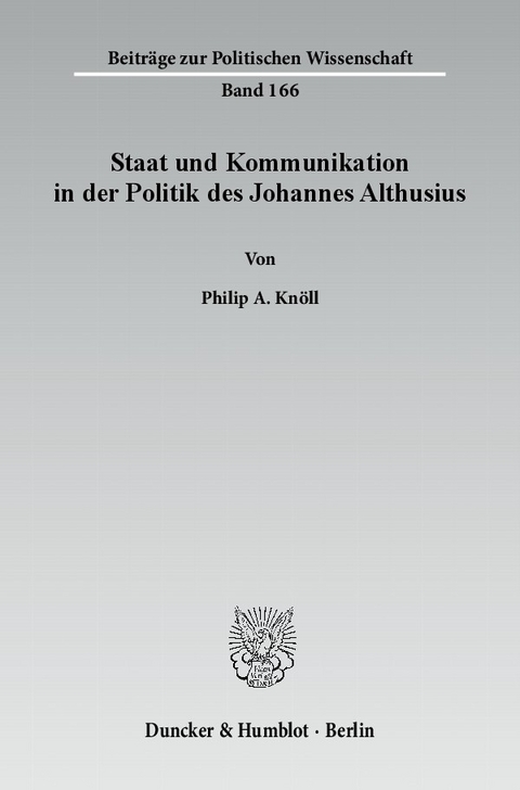 Staat und Kommunikation in der Politik des Johannes Althusius. -  Philip A. Knöll