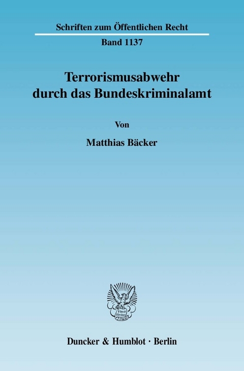 Terrorismusabwehr durch das Bundeskriminalamt. -  Matthias Bäcker