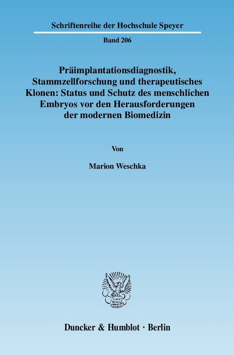 Präimplantationsdiagnostik, Stammzellforschung und therapeutisches Klonen: Status und Schutz des menschlichen Embryos vor den Herausforderungen der modernen Biomedizin. -  Marion Weschka