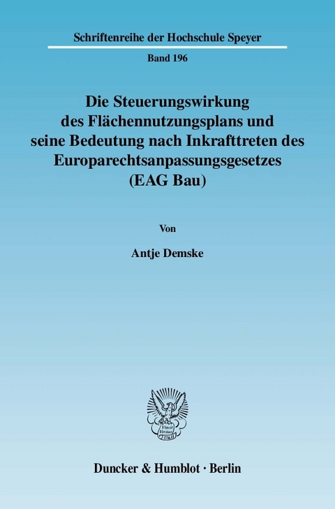 Die Steuerungswirkung des Flächennutzungsplans und seine Bedeutung nach Inkrafttreten des Europarechtsanpassungsgesetzes (EAG Bau). -  Antje Demske