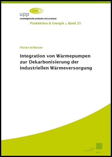 Integration von Wärmepumpen zur Dekarbonisierung der industriellen Wärmeversorgung - Florian Schlosser