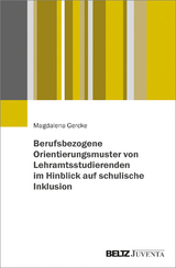 Berufsbezogene Orientierungsmuster von Lehramtsstudierenden im Hinblick auf schulische Inklusion - Magdalena Gercke